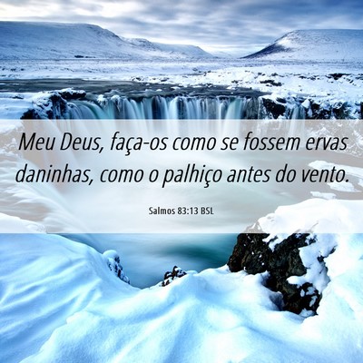 Picture 06 - Salmos 83:13 BSL - Meu Deus, faça-os como se fossem ervas daninhas, - Bible Verse Picture