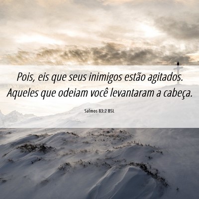 Picture 06 - Salmos 83:2 BSL - Pois, eis que seus inimigos estão agitados. - Bible Verse Picture