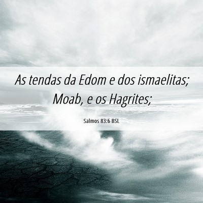 Picture 06 - Salmos 83:6 BSL - As tendas da Edom e dos ismaelitas; Moab, e os - Bible Verse Picture