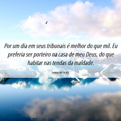 Picture 06 - Salmos 84:10 BSL - Por um dia em seus tribunais é melhor do que - Bible Verse Picture