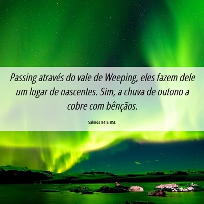 Picture 06 - Salmos 84:6 BSL - Passing através do vale de Weeping, eles fazem - Bible Verse Picture