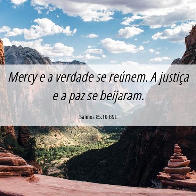 Picture 06 - Salmos 85:10 BSL - Mercy e a verdade se reúnem. A justiça e a paz - Bible Verse Picture