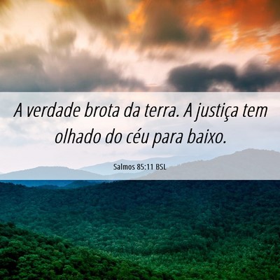 Picture 06 - Salmos 85:11 BSL - A verdade brota da terra. A justiça tem olhado - Bible Verse Picture