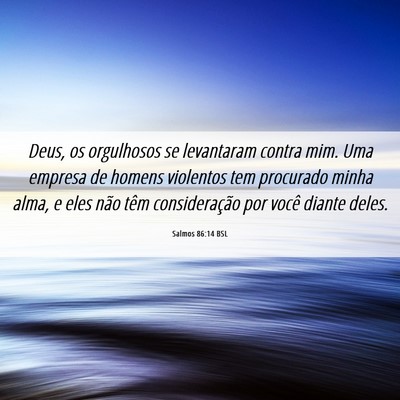 Picture 06 - Salmos 86:14 BSL - Deus, os orgulhosos se levantaram contra mim. Uma - Bible Verse Picture