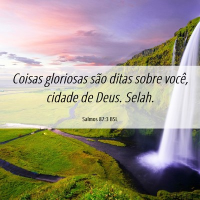 Picture 06 - Salmos 87:3 BSL - Coisas gloriosas são ditas sobre você, cidade - Bible Verse Picture