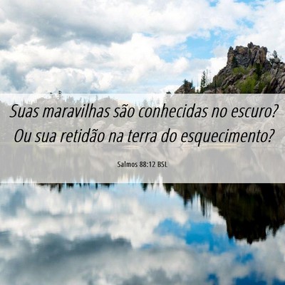 Picture 06 - Salmos 88:12 BSL - Suas maravilhas são conhecidas no escuro? Ou sua - Bible Verse Picture