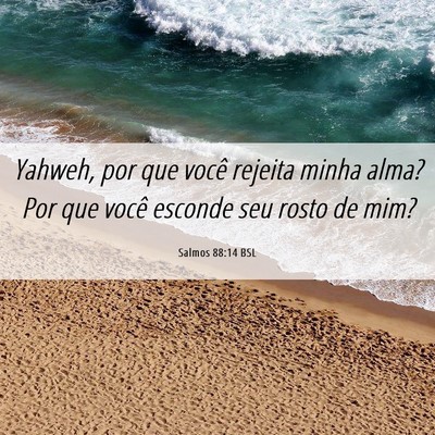 Picture 06 - Salmos 88:14 BSL - Yahweh, por que você rejeita minha alma? Por que - Bible Verse Picture