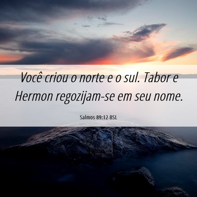 Picture 06 - Salmos 89:12 BSL - Você criou o norte e o sul. Tabor e Hermon - Bible Verse Picture