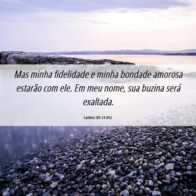 Picture 06 - Salmos 89:24 BSL - Mas minha fidelidade e minha bondade amorosa - Bible Verse Picture