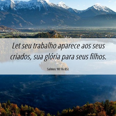 Picture 06 - Salmos 90:16 BSL - Let seu trabalho aparece aos seus criados, sua - Bible Verse Picture
