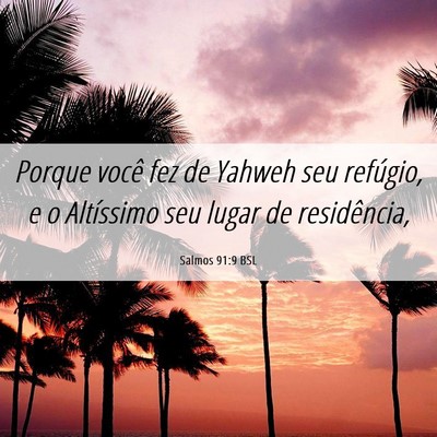 Picture 06 - Salmos 91:9 BSL - Porque você fez de Yahweh seu refúgio, e o - Bible Verse Picture
