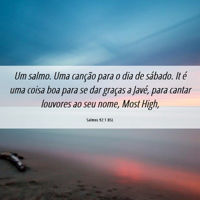 Picture 06 - Salmos 92:1 BSL - Um salmo. Uma canção para o dia de sábado. It - Bible Verse Picture