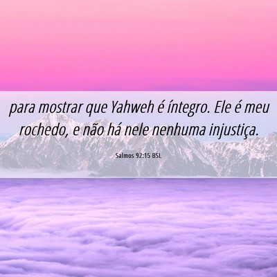 Picture 06 - Salmos 92:15 BSL - para mostrar que Yahweh é íntegro. Ele é meu - Bible Verse Picture