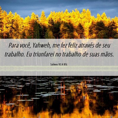 Picture 06 - Salmos 92:4 BSL - Para você, Yahweh, me fez feliz através de seu - Bible Verse Picture
