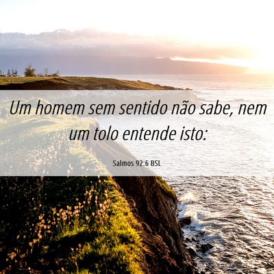 Picture 06 - Salmos 92:6 BSL - Um homem sem sentido não sabe, nem um tolo - Bible Verse Picture