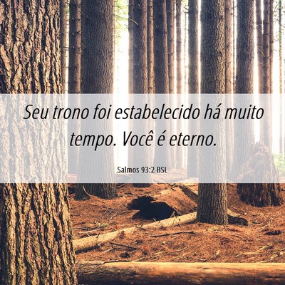 Picture 06 - Salmos 93:2 BSL - Seu trono foi estabelecido há muito tempo. Você - Bible Verse Picture