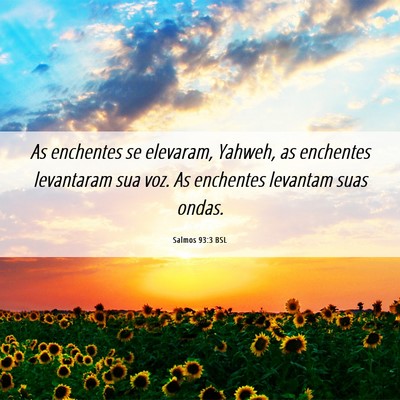 Picture 06 - Salmos 93:3 BSL - As enchentes se elevaram, Yahweh, as enchentes - Bible Verse Picture