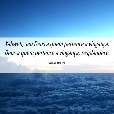 Picture 06 - Salmos 94:1 BSL - Yahweh, seu Deus a quem pertence a vingança, - Bible Verse Picture