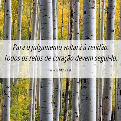 Picture 06 - Salmos 94:15 BSL - Para o julgamento voltará à retidão. Todos os - Bible Verse Picture