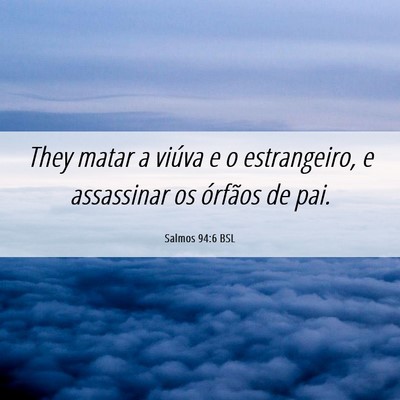 Picture 06 - Salmos 94:6 BSL - They matar a viúva e o estrangeiro, e assassinar - Bible Verse Picture