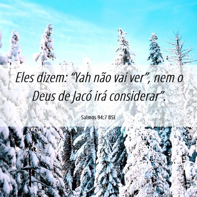 Picture 06 - Salmos 94:7 BSL - Eles dizem: “Yah não vai ver”, nem o Deus de - Bible Verse Picture