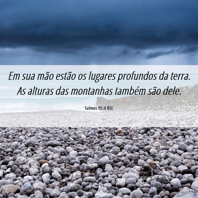 Picture 06 - Salmos 95:4 BSL - Em sua mão estão os lugares profundos da terra. - Bible Verse Picture