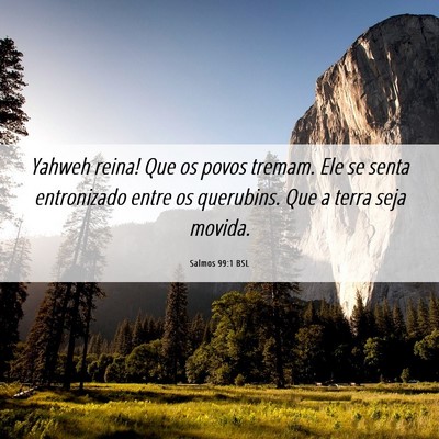 Picture 06 - Salmos 99:1 BSL - Yahweh reina! Que os povos tremam. Ele se senta - Bible Verse Picture