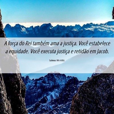 Picture 06 - Salmos 99:4 BSL - A força do Rei também ama a justiça. Você - Bible Verse Picture