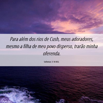 Picture 06 - Sofonias 3:10 BSL - Para além dos rios de Cush, meus adoradores, - Bible Verse Picture