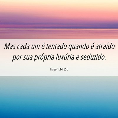 Picture 06 - Tiago 1:14 BSL - Mas cada um é tentado quando é atraído por sua - Bible Verse Picture