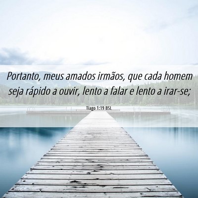 Picture 06 - Tiago 1:19 BSL - Portanto, meus amados irmãos, que cada homem - Bible Verse Picture