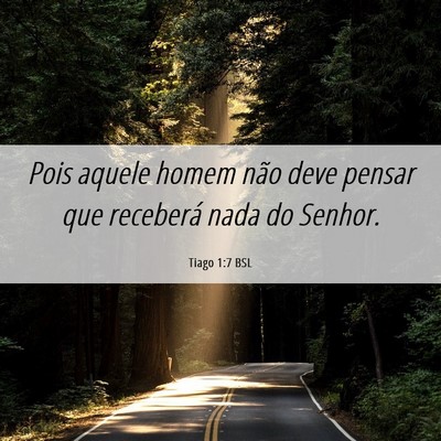 Picture 06 - Tiago 1:7 BSL - Pois aquele homem não deve pensar que receberá - Bible Verse Picture