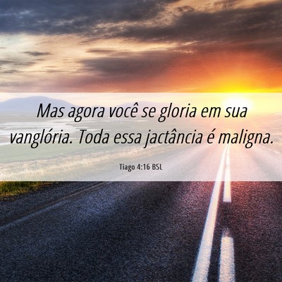 Picture 06 - Tiago 4:16 BSL - Mas agora você se gloria em sua vanglória. Toda - Bible Verse Picture