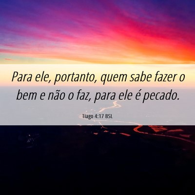 Picture 06 - Tiago 4:17 BSL - Para ele, portanto, quem sabe fazer o bem e não - Bible Verse Picture