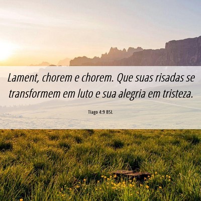 Picture 06 - Tiago 4:9 BSL - Lament, chorem e chorem. Que suas risadas se - Bible Verse Picture
