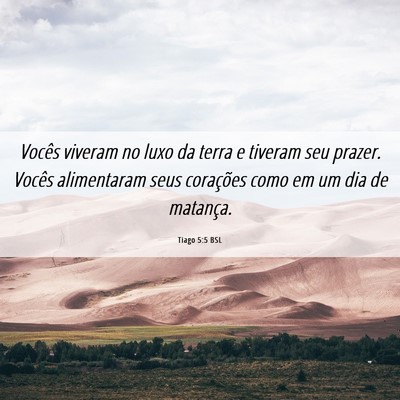 Picture 06 - Tiago 5:5 BSL - Vocês viveram no luxo da terra e tiveram seu - Bible Verse Picture