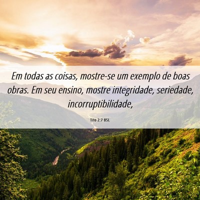 Picture 06 - Tito 2:7 BSL - Em todas as coisas, mostre-se um exemplo de boas - Bible Verse Picture