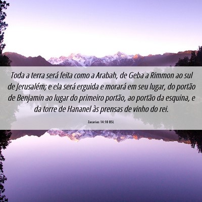 Picture 06 - Zacarias 14:10 BSL - Toda a terra será feita como a Arabah, de Geba a - Bible Verse Picture