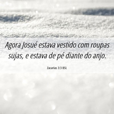 Picture 06 - Zacarias 3:3 BSL - Agora Josué estava vestido com roupas sujas, e - Bible Verse Picture