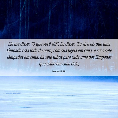 Picture 06 - Zacarias 4:2 BSL - Ele me disse: “O que você vê?”. Eu disse: - Bible Verse Picture