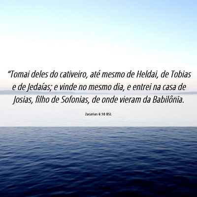 Picture 06 - Zacarias 6:10 BSL - “Tomai deles do cativeiro, até mesmo de - Bible Verse Picture