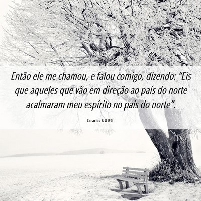 Picture 06 - Zacarias 6:8 BSL - Então ele me chamou, e falou comigo, dizendo: - Bible Verse Picture