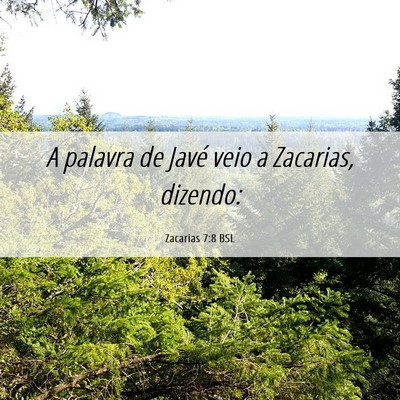 Picture 06 - Zacarias 7:8 BSL - A palavra de Javé veio a Zacarias, - Bible Verse Picture