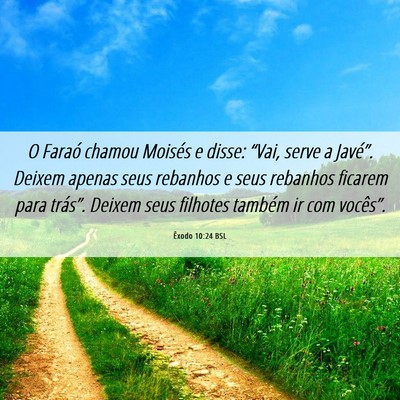 Picture 06 - Êxodo 10:24 BSL - O Faraó chamou Moisés e disse: “Vai, serve a - Bible Verse Picture