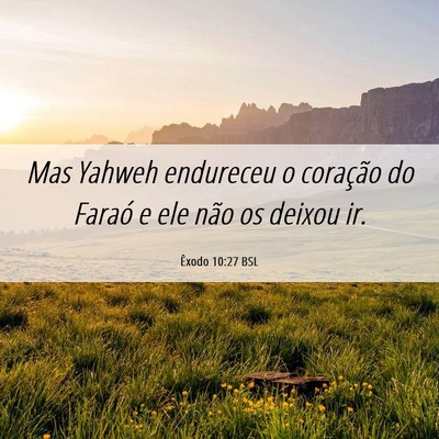 Picture 06 - Êxodo 10:27 BSL - Mas Yahweh endureceu o coração do Faraó e ele - Bible Verse Picture