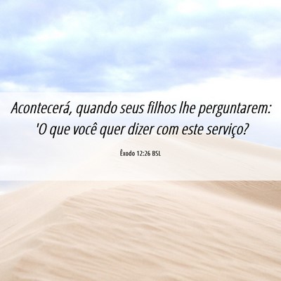 Picture 06 - Êxodo 12:26 BSL - Acontecerá, quando seus filhos lhe perguntarem: - Bible Verse Picture