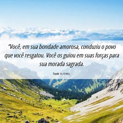 Picture 06 - Êxodo 15:13 BSL - “Você, em sua bondade amorosa, conduziu o povo - Bible Verse Picture