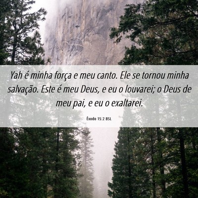 Picture 06 - Êxodo 15:2 BSL - Yah é minha força e meu canto. Ele se tornou - Bible Verse Picture