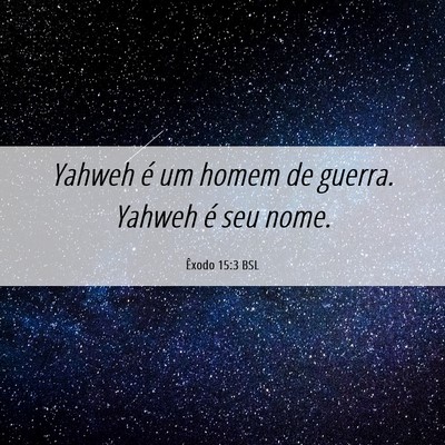 Picture 06 - Êxodo 15:3 BSL - Yahweh é um homem de guerra. Yahweh é seu - Bible Verse Picture