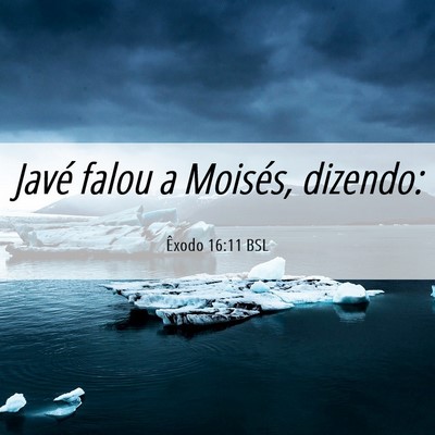 Picture 06 - Êxodo 16:11 BSL - Javé falou a Moisés, - Bible Verse Picture